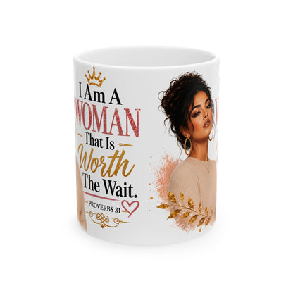 Ceramic Mug — “I Am A Woman That Is Worth The Wait” Inspirational Christian Coffee Mug (Proverbs 31)