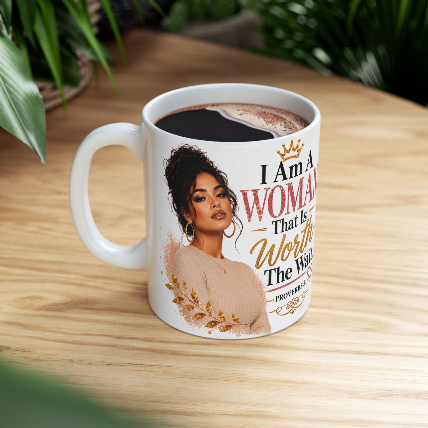 Ceramic Mug — “I Am A Woman That Is Worth The Wait” Inspirational Christian Coffee Mug (Proverbs 31)