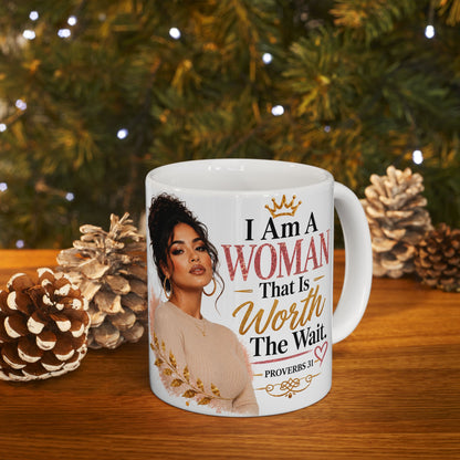 Ceramic Mug — “I Am A Woman That Is Worth The Wait” Inspirational Christian Coffee Mug (Proverbs 31)