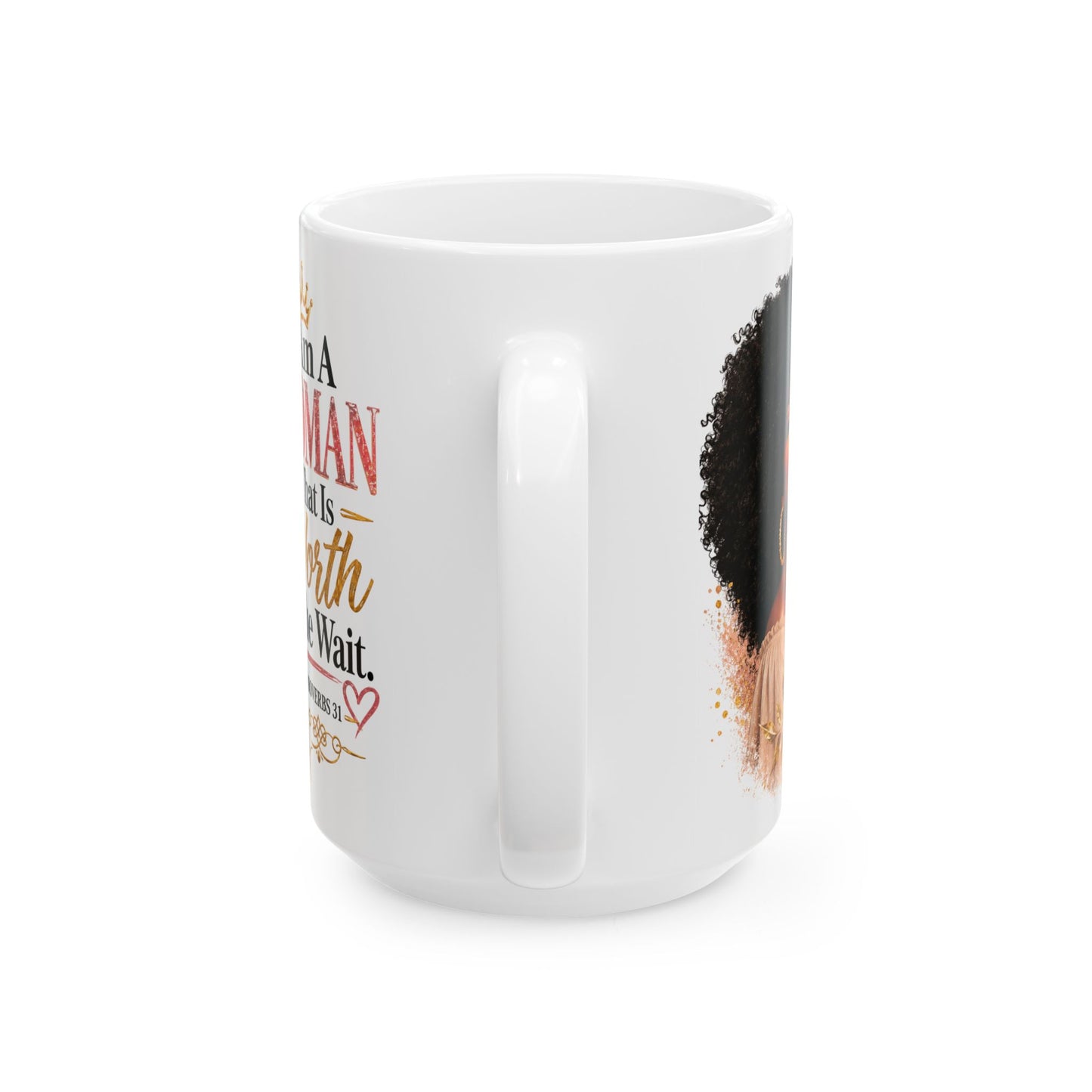 Proverbs 31 Ceramic Mug — “I Am A Woman That Is Worth The Wait” Inspirational Coffee Cup