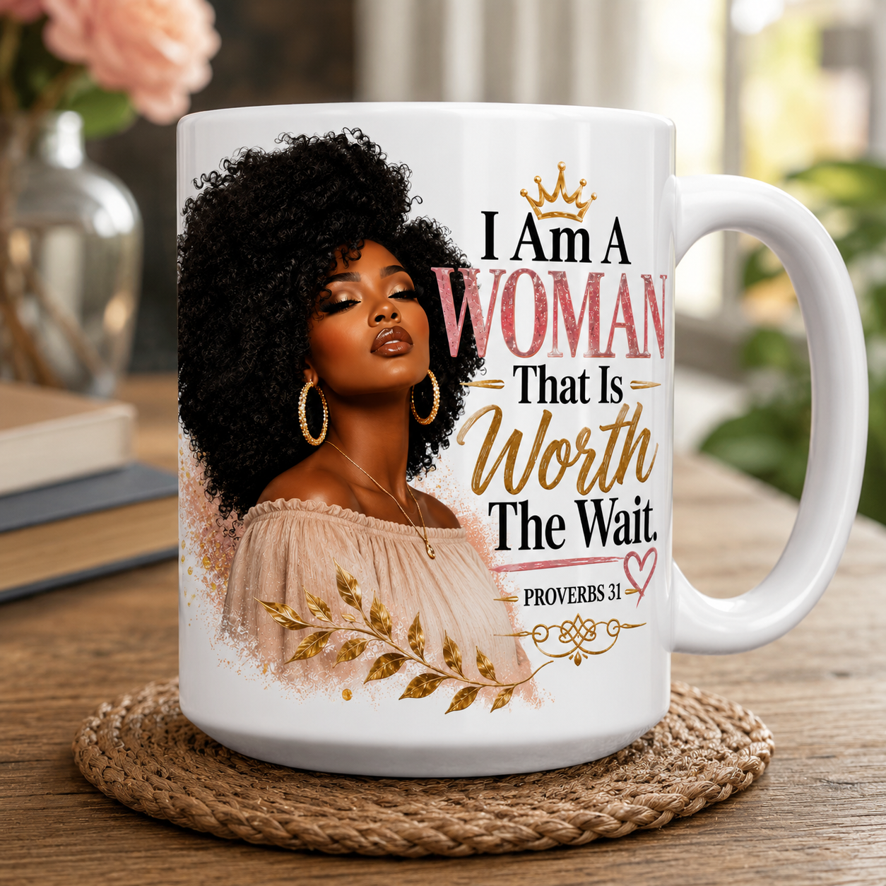 Proverbs 31 Ceramic Mug — “I Am A Woman That Is Worth The Wait” Inspirational Coffee Cup