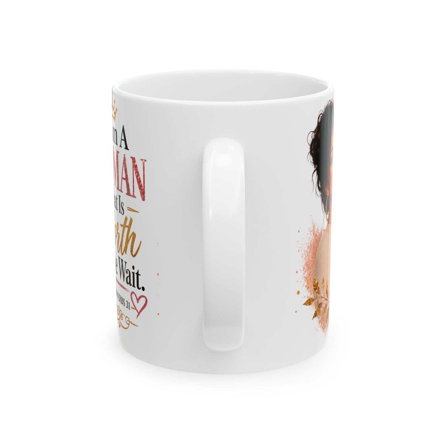 Ceramic Mug — “I Am A Woman That Is Worth The Wait” Inspirational Christian Coffee Mug (Proverbs 31)