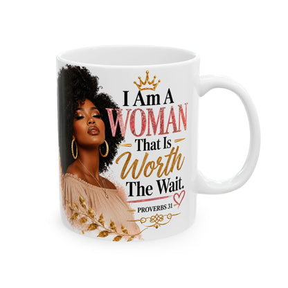 Proverbs 31 Ceramic Mug — “I Am A Woman That Is Worth The Wait” Inspirational Coffee Cup