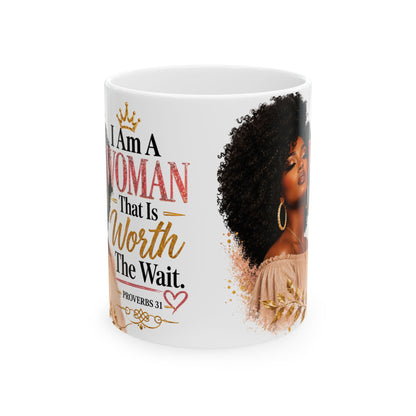 Proverbs 31 Ceramic Mug — “I Am A Woman That Is Worth The Wait” Inspirational Coffee Cup