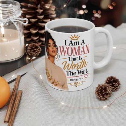 Ceramic Mug — “I Am A Woman That Is Worth The Wait” Inspirational Christian Coffee Mug (Proverbs 31)