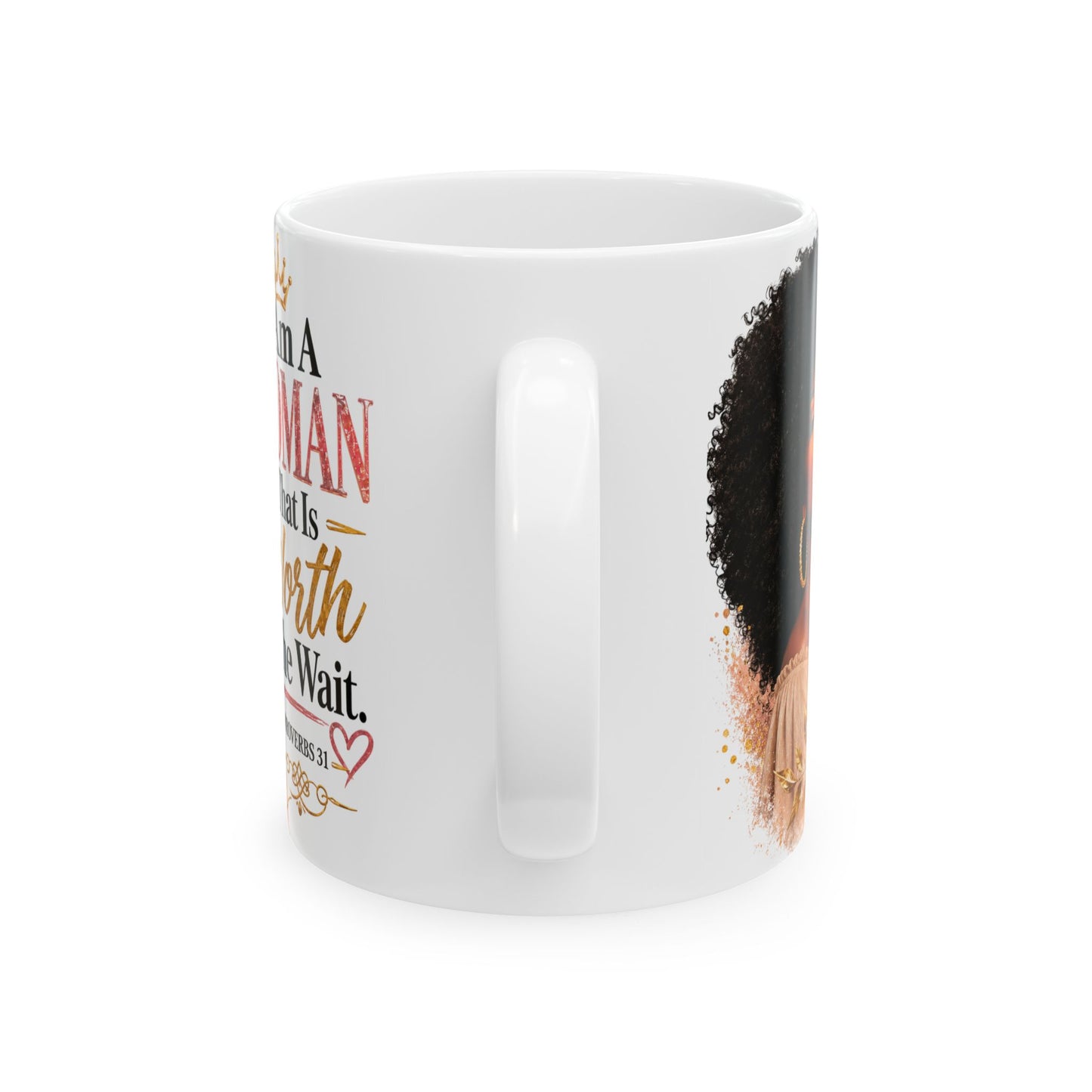 Proverbs 31 Ceramic Mug — “I Am A Woman That Is Worth The Wait” Inspirational Coffee Cup