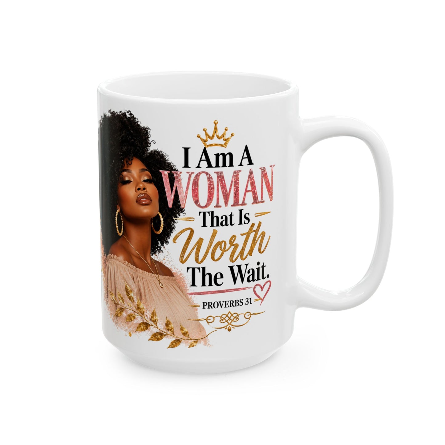 Proverbs 31 Ceramic Mug — “I Am A Woman That Is Worth The Wait” Inspirational Coffee Cup