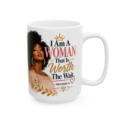 Proverbs 31 Ceramic Mug — “I Am A Woman That Is Worth The Wait” Inspirational Coffee Cup