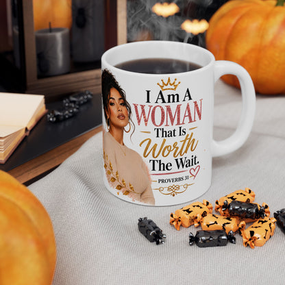 Ceramic Mug — “I Am A Woman That Is Worth The Wait” Inspirational Christian Coffee Mug (Proverbs 31)