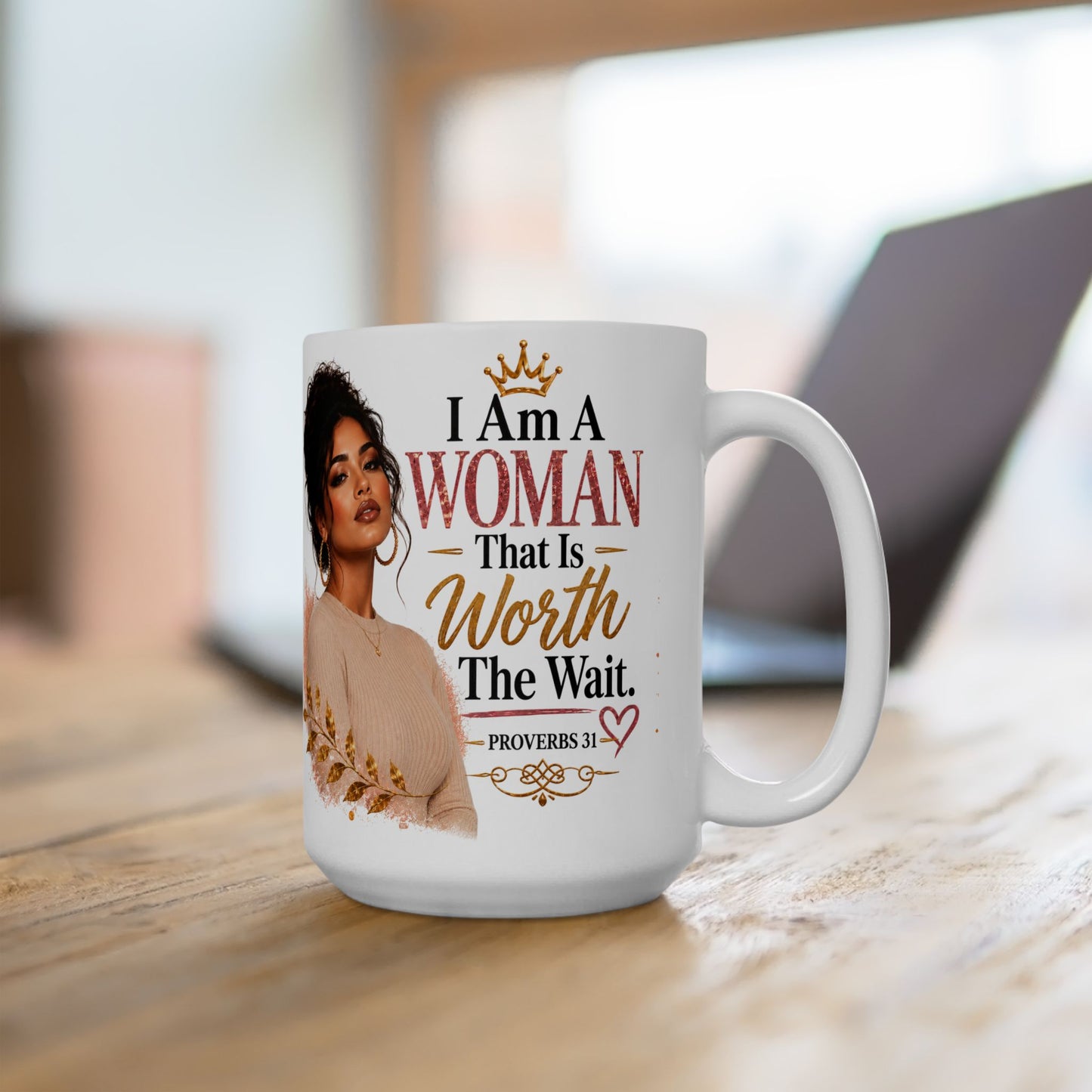 Ceramic Mug — “I Am A Woman That Is Worth The Wait” Inspirational Christian Coffee Mug (Proverbs 31)