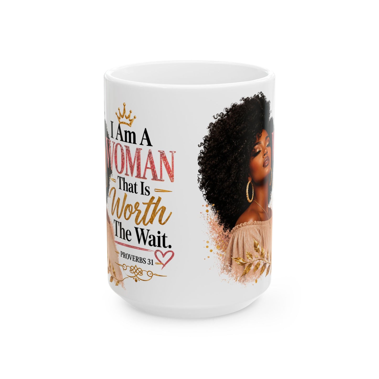 Proverbs 31 Ceramic Mug — “I Am A Woman That Is Worth The Wait” Inspirational Coffee Cup